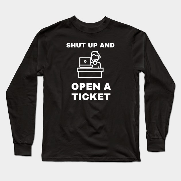 Shut Up And Open A Ticket Long Sleeve T-Shirt by CHADDINGTONS